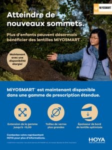 HOYA Vision Care Canada a annoncé le lancement d’une extension de gamme pour les verres de lunettes clairs MiYOSMART® couvrant des prescriptions allant jusqu'à -13,00 dioptries (D). Les options améliorées sont désormais disponibles à l’échelle nationale pour que les professionnels des soins oculaires (ECP) puissent les commander pour leurs patients atteints de forte myopie.