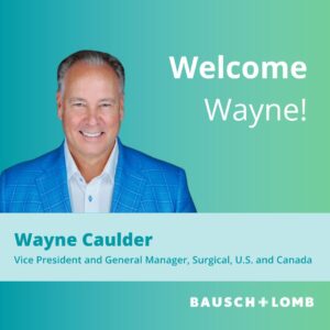 Photo professionnelle de Wayne Caulder, un homme d'âge moyen aux cheveux gris portant un blazer bleu à carreaux et une chemise blanche, souriant à la caméra. L'image présente un arrière-plan dégradé turquoise-vert avec le texte blanc 'Welcome Wayne!' en haut. Sous sa photo se trouvent son nom et son titre 'Wayne Caulder, Vice President and General Manager, Surgical, U.S. and Canada' avec le logo Bausch + Lomb en bas.
