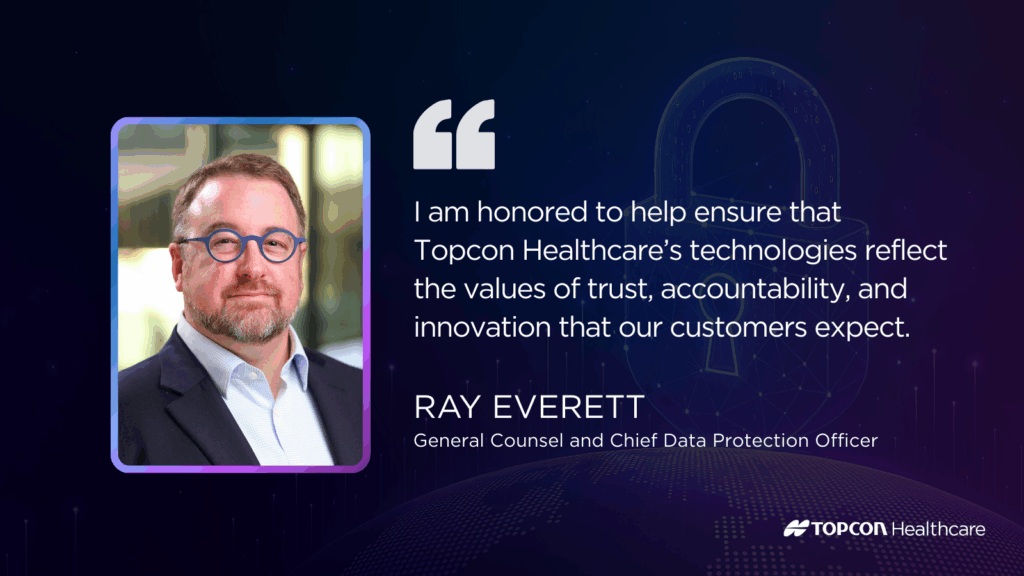 Professional headshot of Ray Everett, a middle-aged man with glasses, beard, and business attire, alongside his quote: "I am honored to help ensure that Topcon Healthcare's technologies reflect the values of trust, accountability, and innovation that our customers expect." The image identifies him as Ray Everett, General Counsel and Chief Data Protection Officer, with the Topcon Healthcare logo and branding