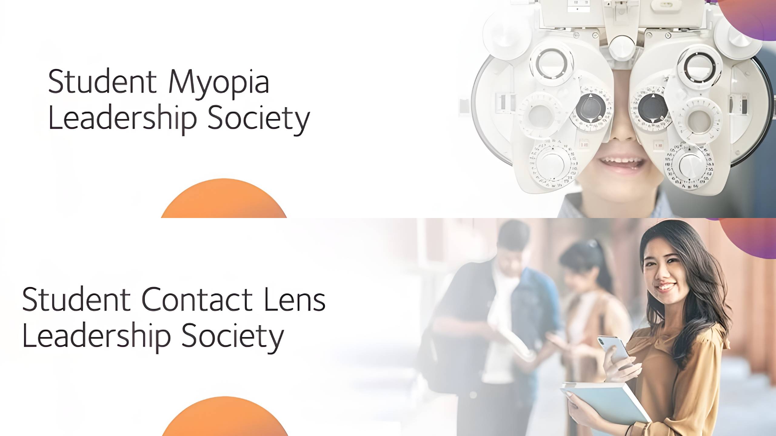 Split promotional image for CooperVision Student Leadership Societies. Top half shows 'Student Myopia Leadership Society' text with a young woman having an eye exam using a phoropter (eye testing equipment). Bottom half shows 'Student Contact Lens Leadership Society' text with a smiling young Asian woman holding a tablet in what appears to be a clinical or academic setting. Both sections feature orange semicircular design elements.