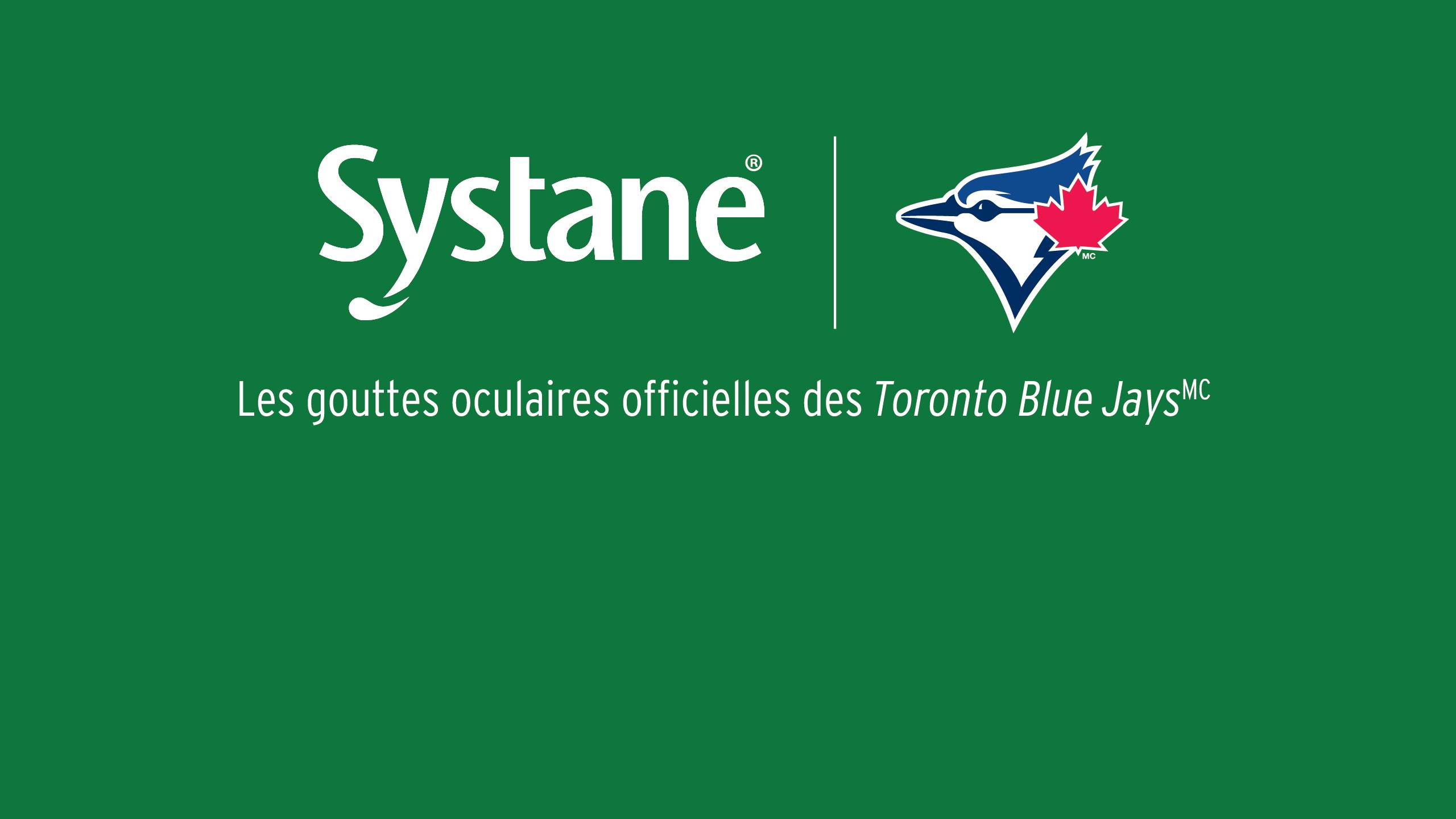 Logo Systane® à côté du logo des Toronto Blue Jays℠ sur fond vert. Texte : « Les gouttes oculaires officielles des Toronto Blue Jays℠ »