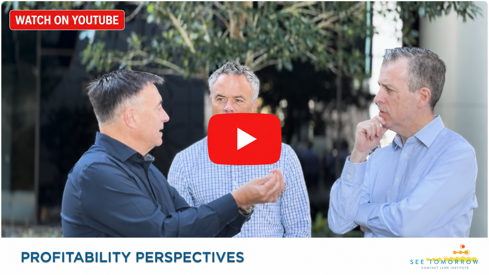 Three men in collared shirts conversing outdoors, with a red YouTube play button overlay in the center. A red "WATCH ON YOUTUBE" badge appears at the top left, with "PROFITABILITY PERSPECTIVES" and the Contact Lens Institute "SEE TOMORROW" logo across the bottom.
